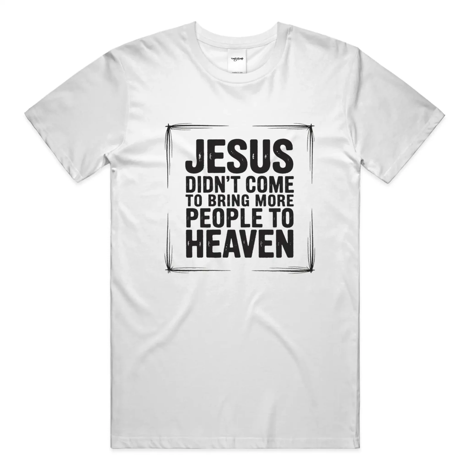 Jesus Came T Shirt - Get Zipped