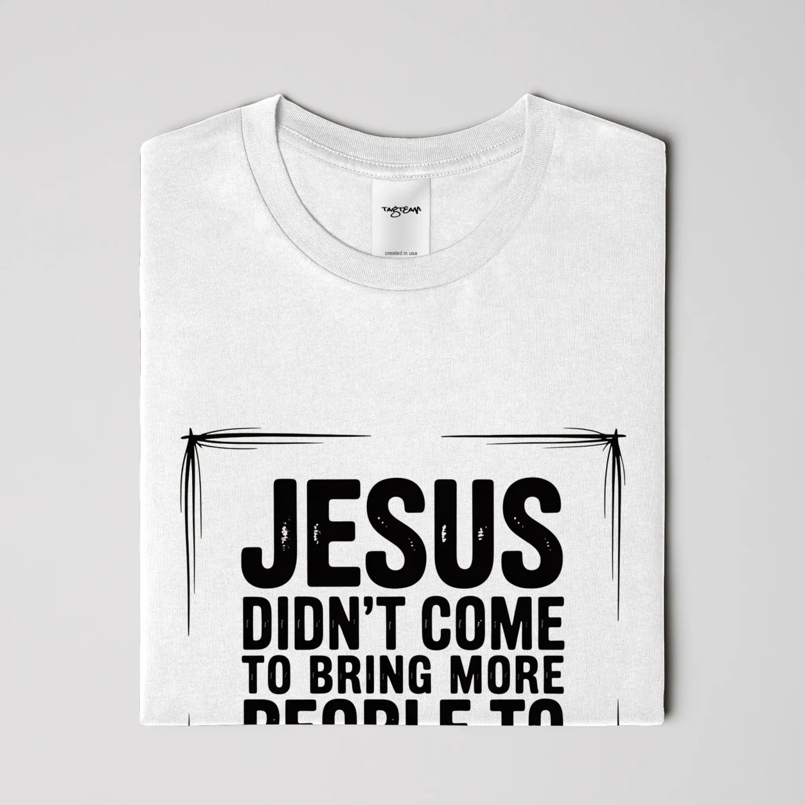 Jesus Came T Shirt - Get Zipped