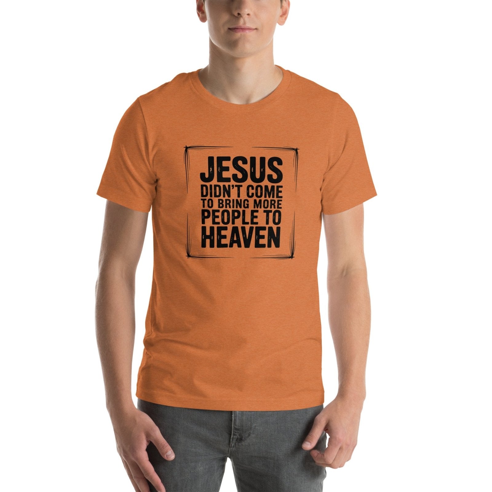 Jesus Came Unisex t-shirt (PF) - Get Zipped