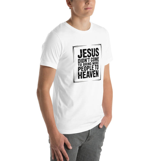 Jesus Came Unisex t-shirt (PF) - Get Zipped