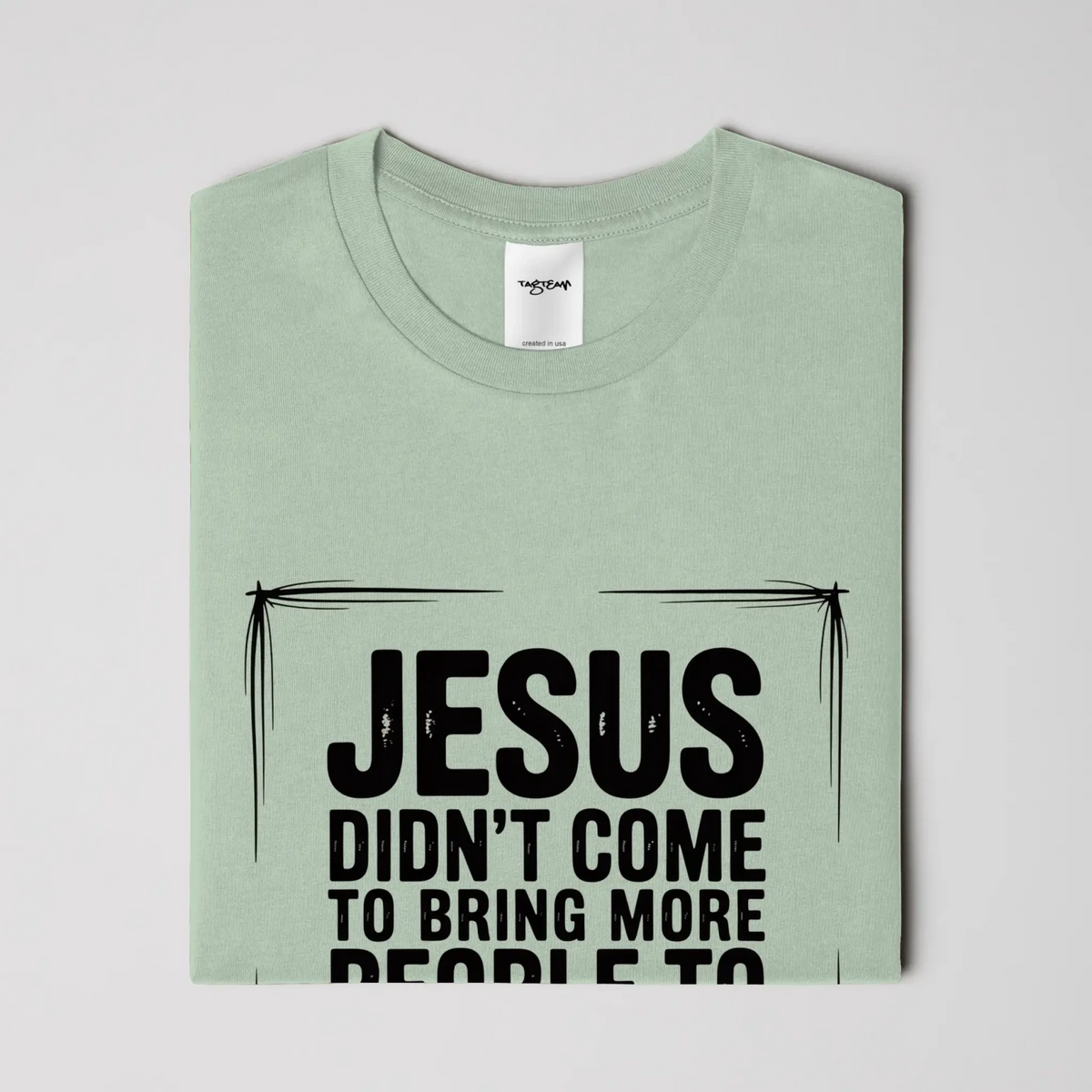 Jesus Came Unisex T Shirt - TagTeam - Get Zipped