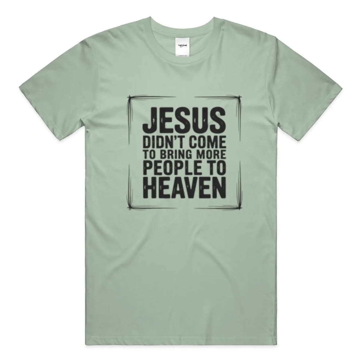 Jesus Came Unisex T Shirt - TagTeam - Get Zipped