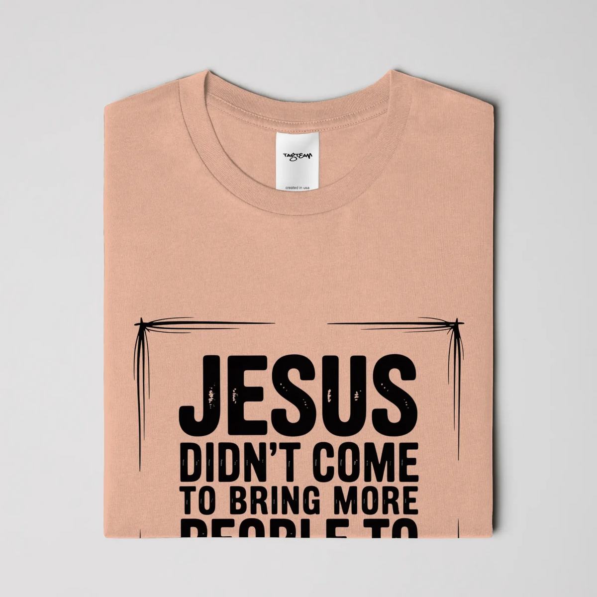 Jesus Came Unisex T Shirt - TagTeam - Get Zipped