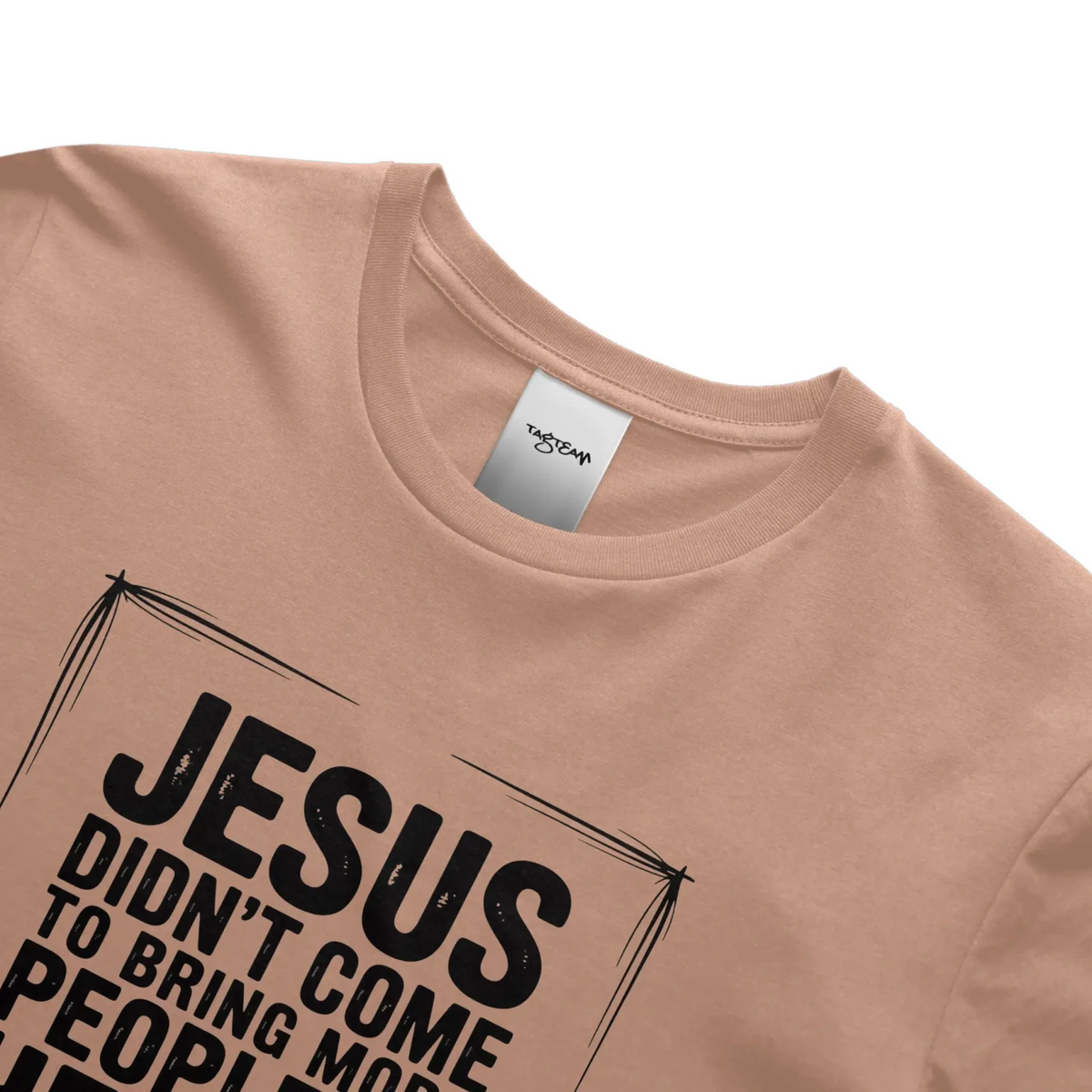 Jesus Came Unisex T Shirt - TagTeam - Get Zipped