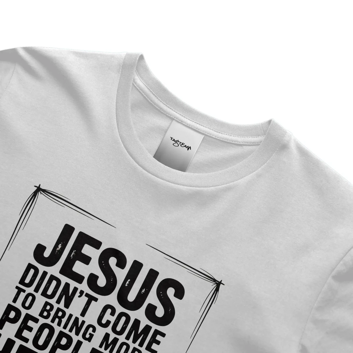 Jesus Came Unisex T Shirt - TagTeam - Get Zipped