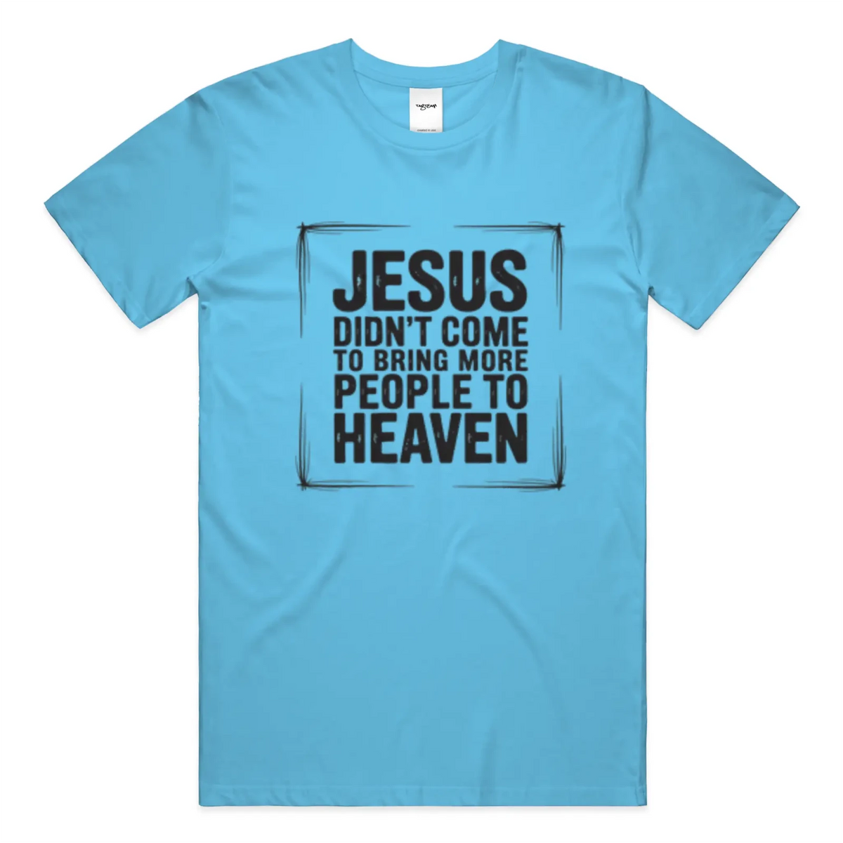 Jesus Came Unisex T Shirt - TagTeam - Get Zipped