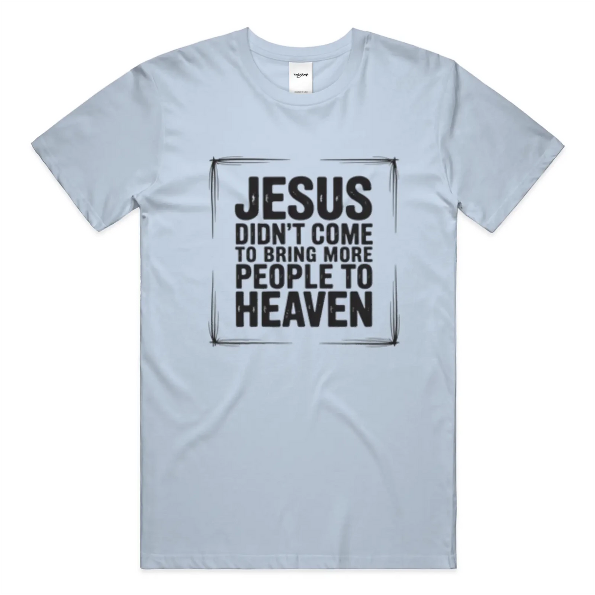 Jesus Came Unisex T Shirt - TagTeam - Get Zipped