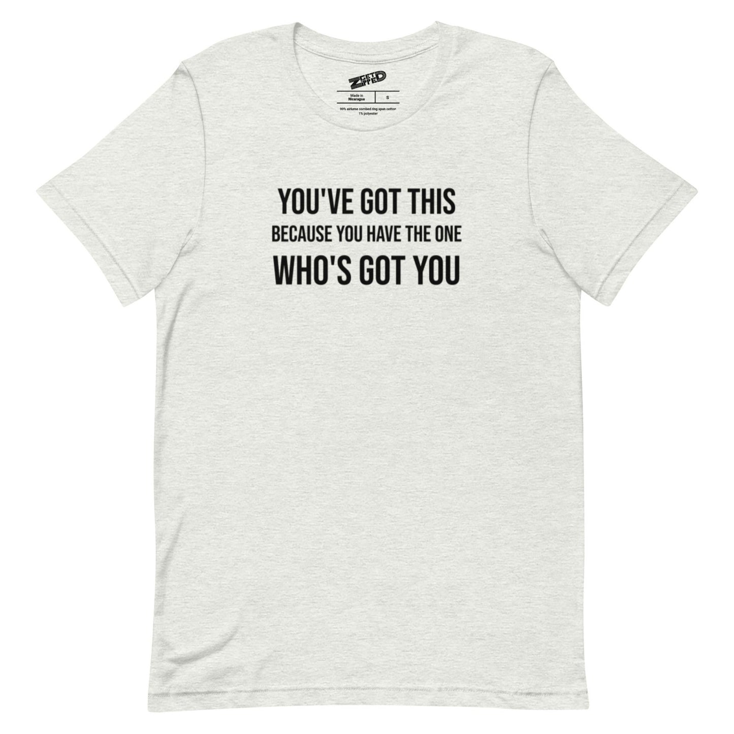 You've Got This Unisex t-shirt - Get Zipped