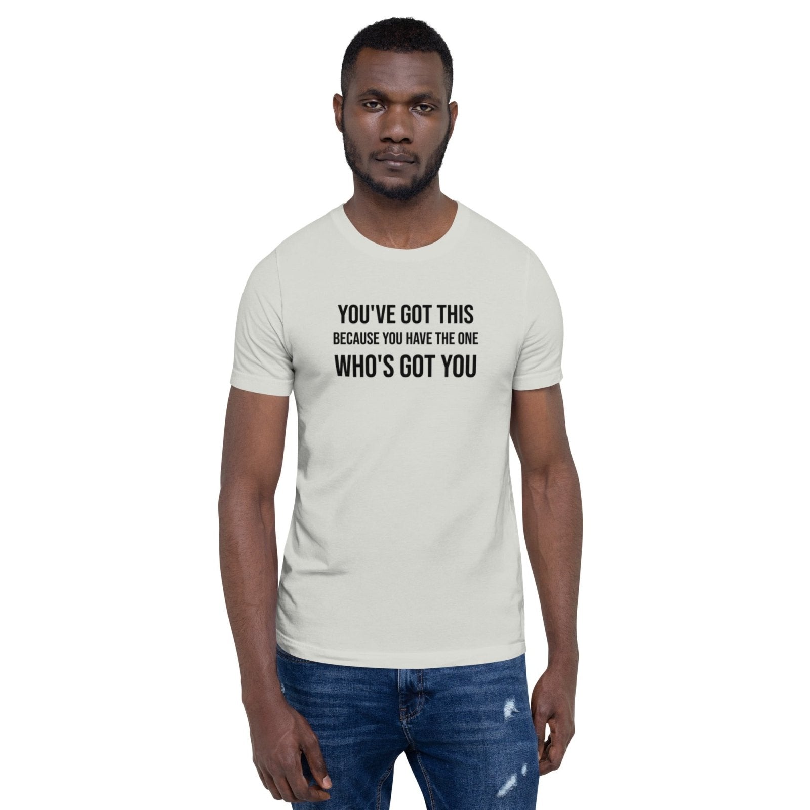 You've Got This Unisex t-shirt - Get Zipped