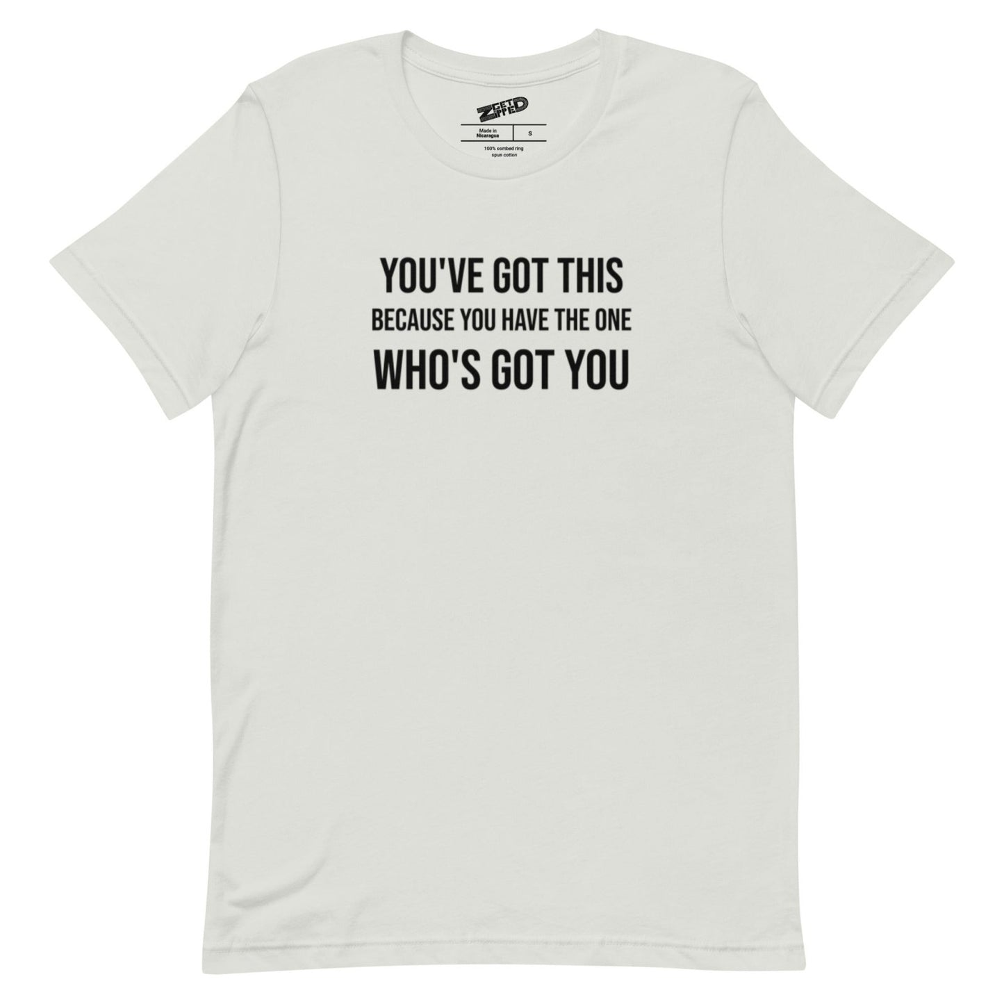 You've Got This Unisex t-shirt - Get Zipped