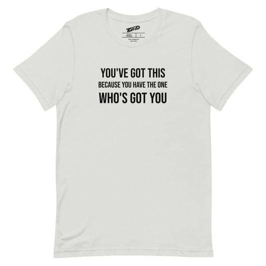 You've Got This Unisex t-shirt - Get Zipped