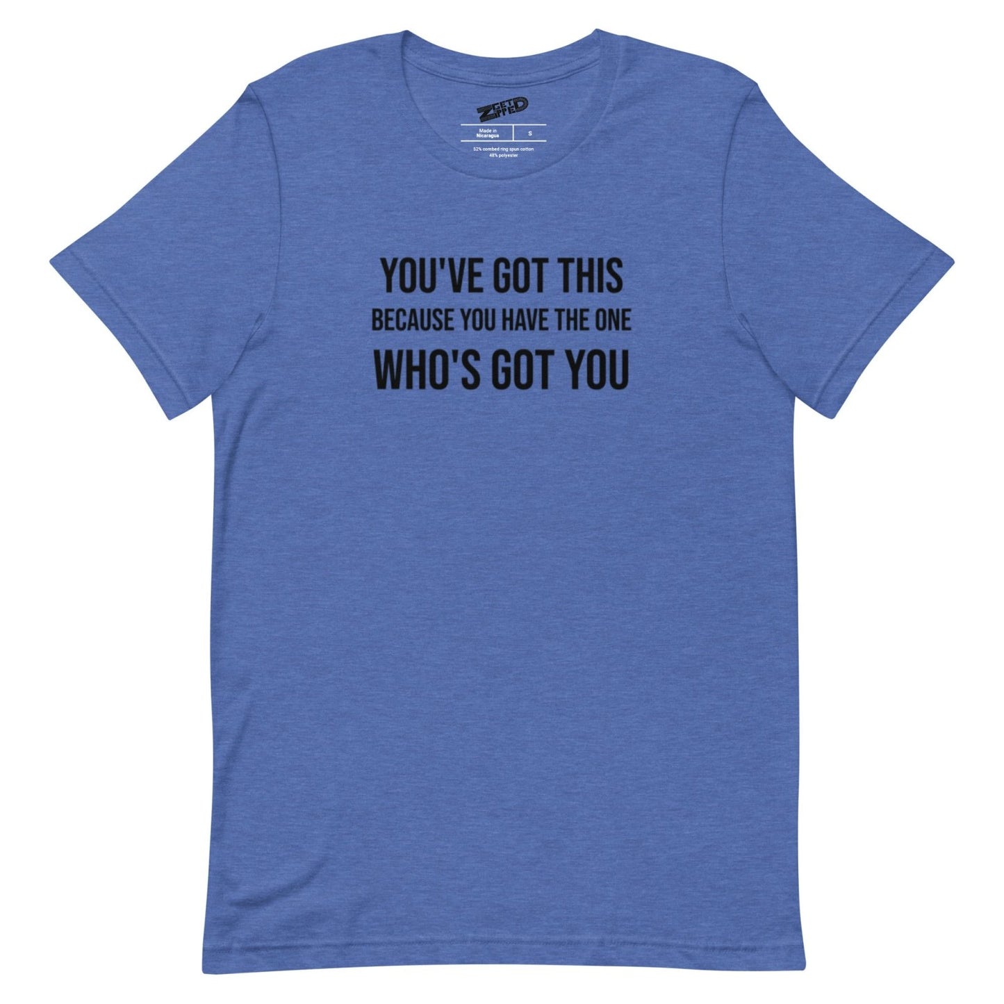 You've Got This Unisex t-shirt - Get Zipped